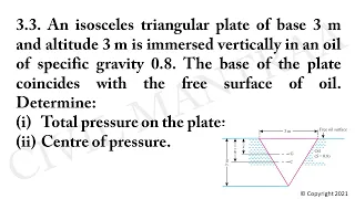 An isosceles triangular plate of base 3 m and altitude 3 m is immersed vertically in an oil of speci