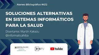 Ateneo N°632: Soluciones alternativas en Sistemas Informáticos para la Salud