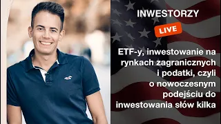 Inwestorzy Live 🟢: ETF-y, inwestowanie na rynkach zagranicznych i podatki