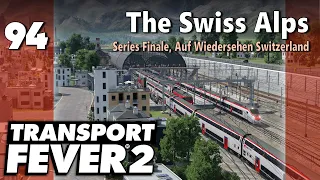 Transport Fever 2 | Modded Freeplay - The Swiss Alps #94: Series Finale, Auf Wiedersehen Switzerland