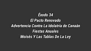 Éxodo 34 - El pacto renovado / Advertencia contra la idolatría de Canaán / Fiestas Anuales / Moisés