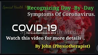 Coronavirus/Recognizing  Day-By-Day Symptoms Of Coronavirus/The Effect  Of Coronavirus In Our Body.