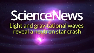 Light and gravitational waves reveal a neutron star crash | Science News
