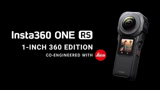 Introducing Insta360 ONE RS 1-Inch 360 Edition Co-Engineered with Leica