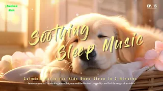 Soothing Sleep Music Calming Music for Kids Deep Sleep in 3 Minutes