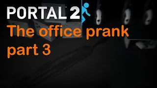 The office prank (Portal 2 horror mod) Part 3 (finale)