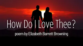 How Do I Love Thee? II Sonnet 43 by Elizabeth Barret Browning