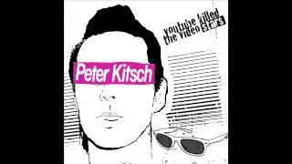 YOUTUBE KILLED THE VIDEO STARS- PETER KITSCH