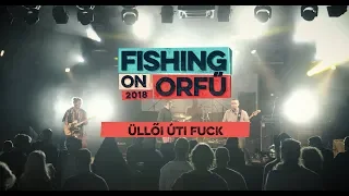 Üllői Úti Fuck - Fishing on Orfű 2018 (Teljes koncert)