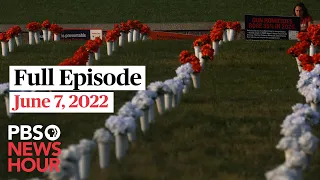 PBS NewsHour full episode, June 7, 2022