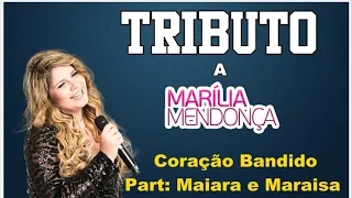 Coração Bandido - Part:  Maiara e Maraisa  - TRIBUTO A MARÍLIA MENDONÇA