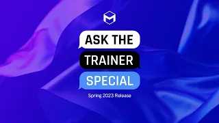 #AskTheTrainer | Spring 2023 Release SPECIAL