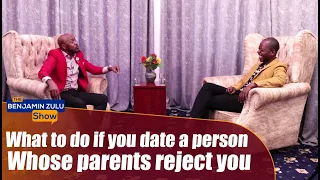 What To Do If You Date A Person Whose Parents Reject You - The Benjamin Zulu Show