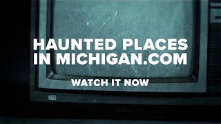 Watch Haunted Places in Michigan - Trailer