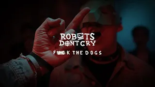 Robots Don't Cry – Fuck The Dogs (Official Music Video)