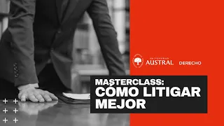 Cómo litigar mejor | Masterclass