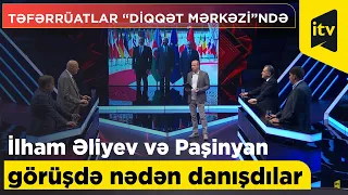 Prezident İlham Əliyev və Nikol Paşinyan görüşdə nədən danışdılar - Təfərrüatlar “Diqqət Mərkəzi”ndə