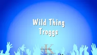 Wild Thing - Troggs (Karaoke Version)