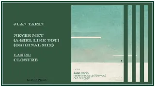 Juan Yarin • Never Met (A Girl Like You) (Original Mix)