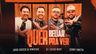 DJ Lucas Beat, João Bosco e Vinícius e Jerry Smith - Quer Beijar pra Ver (Clipe Oficial)