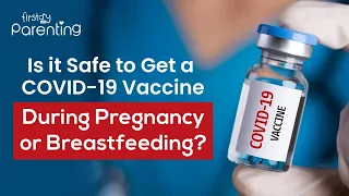 Is COVID-19 Vaccine Safe While Pregnant or Breastfeeding?