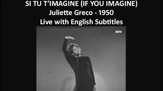Si tu t'imagine  - Juliette Greco - 1950 - Live and with English Subtitles.