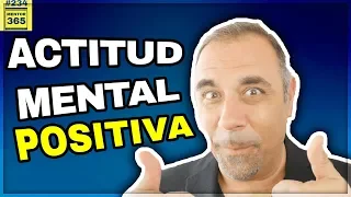 Cómo desarrollar tu actitud mental positiva #234 MENTOR365