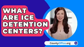 What Are Ice Detention Centers? - CountyOffice.org