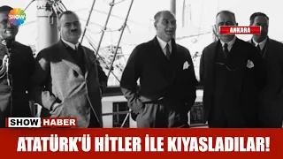 Atatürk'ü Hitler ile kıyasladılar!