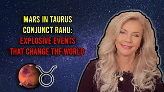 Mars in Taurus Conjunct Rahu: Explosive Events that Change the World