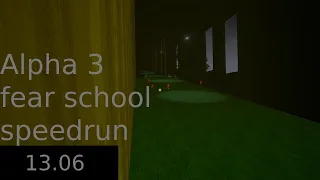 Alpha 3 fear school speedrun 13.06