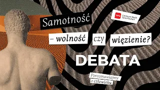 Debata: Samotność – wolność czy więzienie?