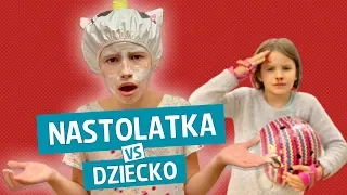 Nastolatka vs Dziecko