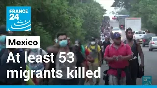 At least 53 killed in Mexico truck accident on migrant route • FRANCE 24 English