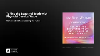 Telling the Beautiful Truth with Physicist Jessica Wade