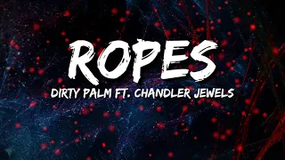 Dirty Palm - Ropes [Lyrics] feat. Chandler Jewels