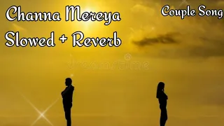 Channa Mereya [Slowed+Reverb] Arijit Singh | Couple Song