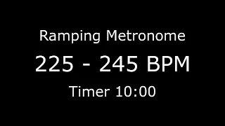 Ramping Metronome 225bpm to 245bpm in 10 minutes (see description for more)