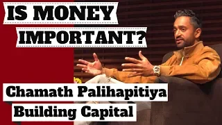 WHY IS MONEY IMPORTANT? Chamath Palihapitiya on Building Capital.