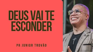 Pr Junior Trovão - DEUS VAI ESCONDER VOCÊ