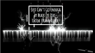 Just Can't Get Enough by Black Eye Peas- TikTok (Piano Cover) #TikToksongs2022