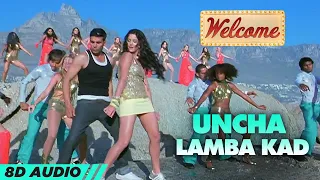 Uncha Lamba Kad - Welcome (8D Audio🎧) | Akshay Kumar | Katrina Kaif | Nana Patekar | Anil Kapoor