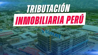 Tributación Inmobiliaria en Perú - cambios tributarios en bienes raíces
