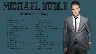 Michael Buble Greatest Hits 2021 - The Best Songs of Michael Buble 2021 -Best of Michael Buble