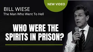 Who Were The Spirits In Prison? - Bill Wiese, "The Man Who Went To Hell" Author "23 Minutes In Hell"