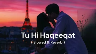 Tu Hi Haqeeqat (Slowed & Reverb) - Lofi Bollywood, Night Vibes #emraanhashmisong