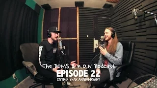 The DOMS & K.O.N Podcast #22 : OSYB 2 Year Anniversary (Full Episode)