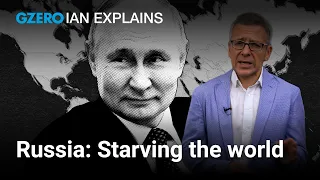 Ian Explains: Why is Russia trying to starve the world? | GZERO World