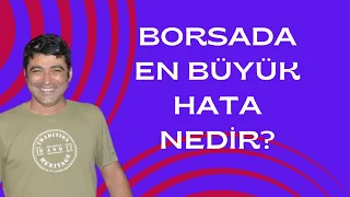 BORSADA YAPILAN EN BÜYÜK YANLIŞLARDAN BİRİSİ