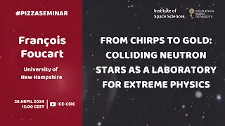 François Foucart - From chirps to gold: colliding neutron stars as a laboratory for extreme physics